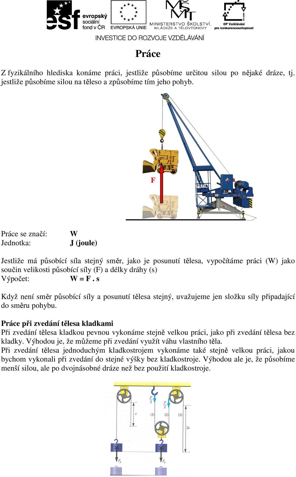 není směr působící síly a posunutí tělesa stejný, uvažujeme jen složku síly připadající do směru pohybu.