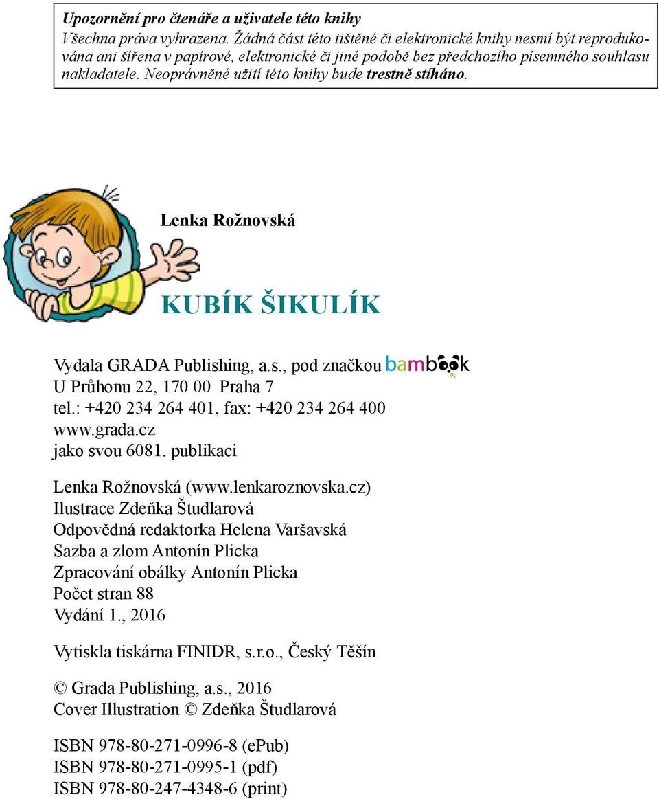 Neoprávněné užití této knihy bude trestně stíháno. Lenka Rožnovská KUBÍK ŠIKULÍK Vydala GRADA Publishing, a.s., pod značkou U Průhonu 22, 170 00 Praha 7 tel.