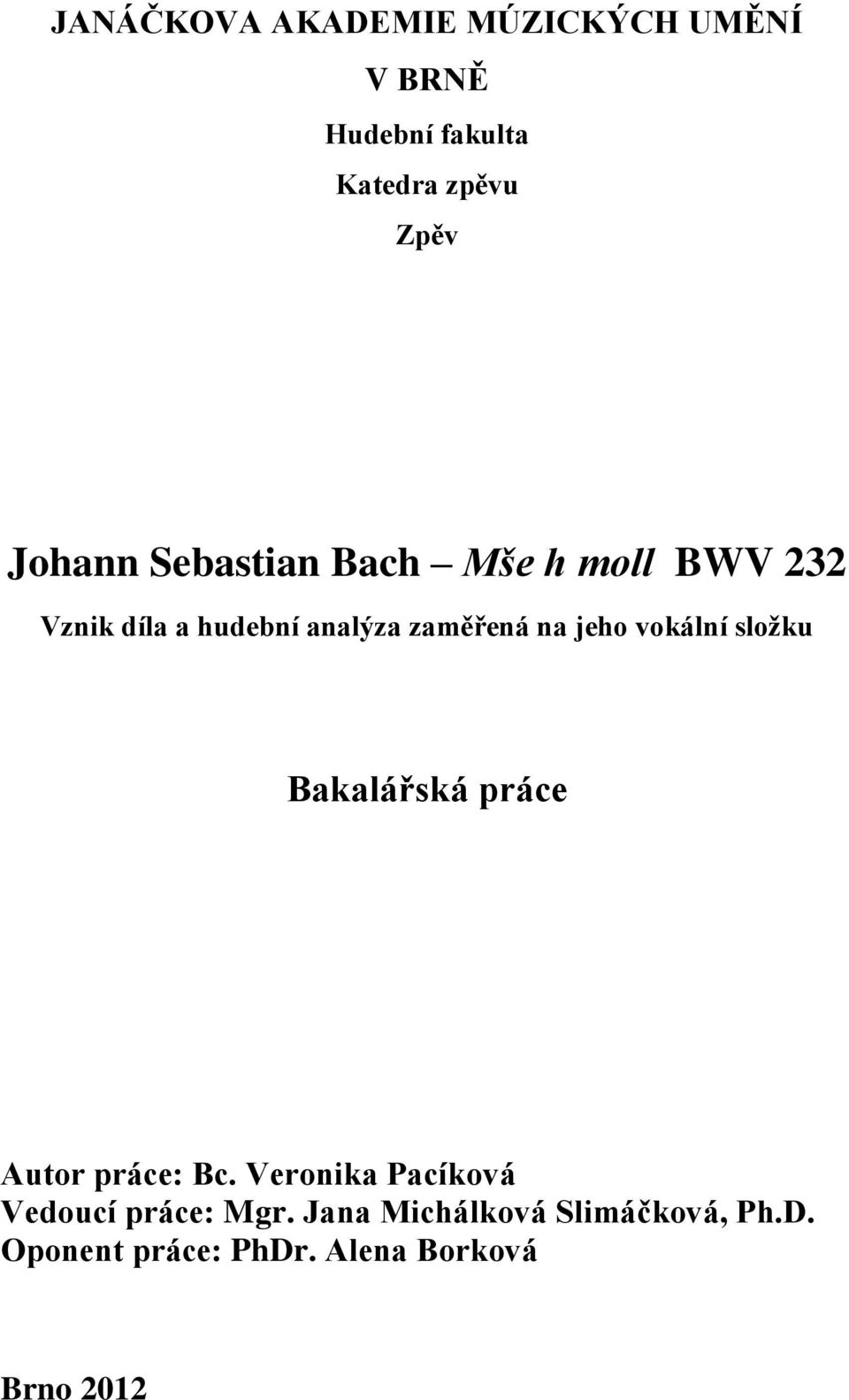 jeho vokální složku Bakalářská práce Autor práce: Bc.