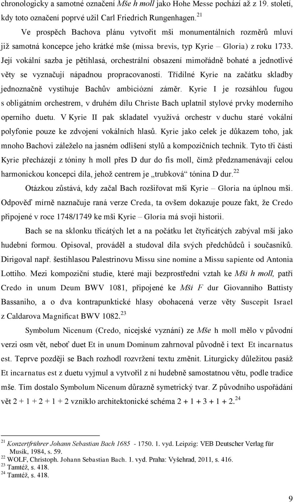 Její vokální sazba je pětihlasá, orchestrální obsazení mimořádně bohaté a jednotlivé věty se vyznačují nápadnou propracovaností.