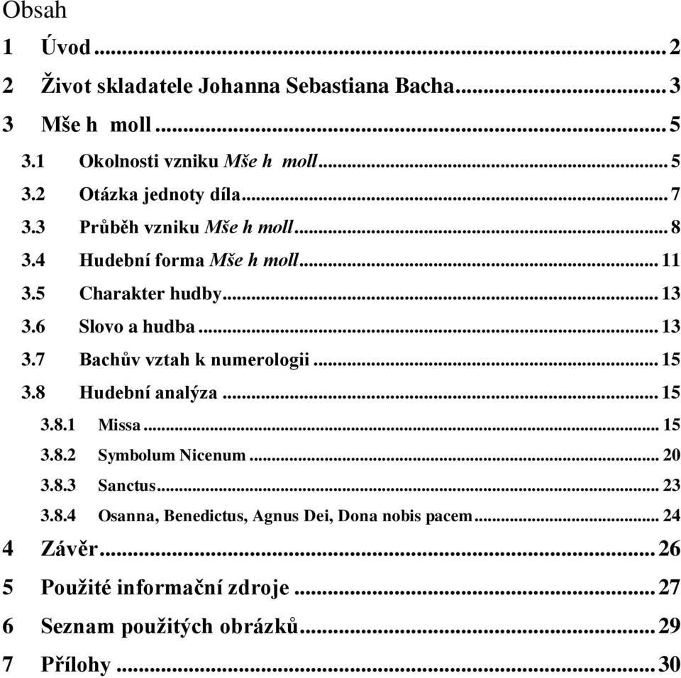 .. 15 3.8 Hudební analýza... 15 3.8.1 Missa... 15 3.8.2 Symbolum Nicenum... 20 3.8.3 Sanctus... 23 3.8.4 Osanna, Benedictus, Agnus Dei, Dona nobis pacem.