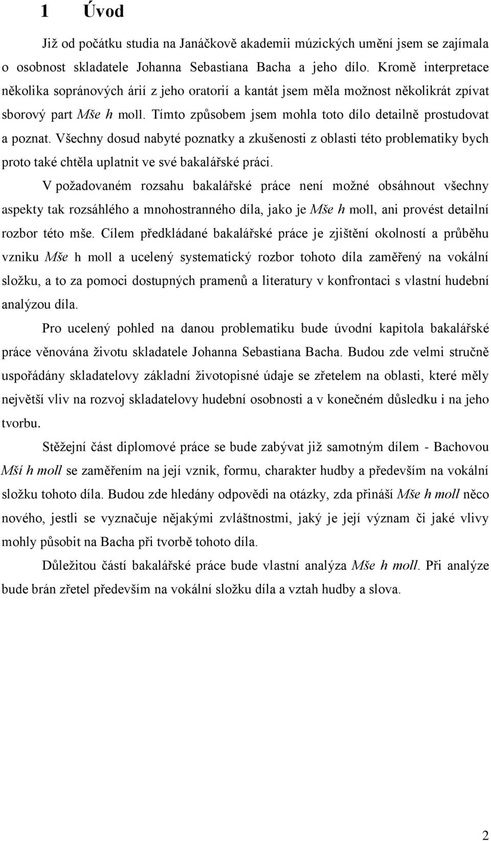 Všechny dosud nabyté poznatky a zkušenosti z oblasti této problematiky bych proto také chtěla uplatnit ve své bakalářské práci.