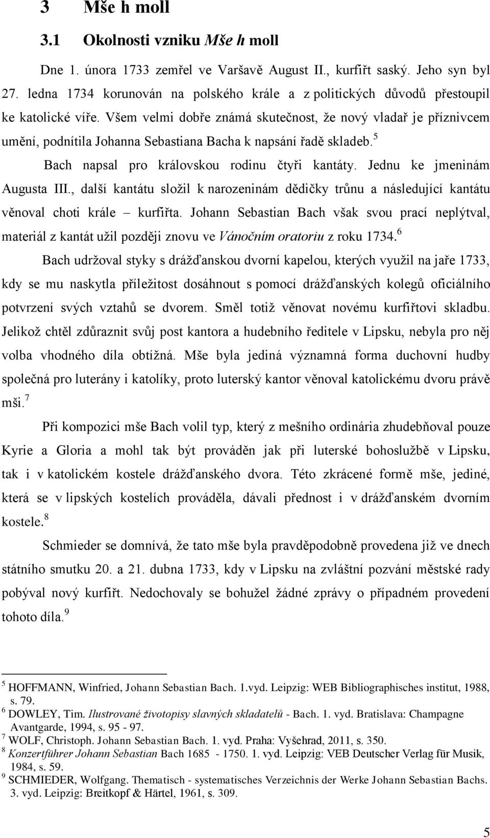 Všem velmi dobře známá skutečnost, že nový vladař je příznivcem umění, podnítila Johanna Sebastiana Bacha k napsání řadě skladeb. 5 Bach napsal pro královskou rodinu čtyři kantáty.