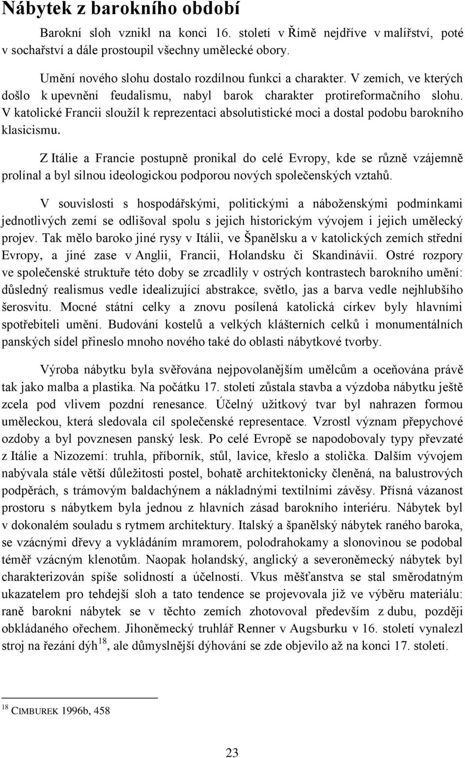 V katolické Francii sloužil k reprezentaci absolutistické moci a dostal podobu barokního klasicismu.