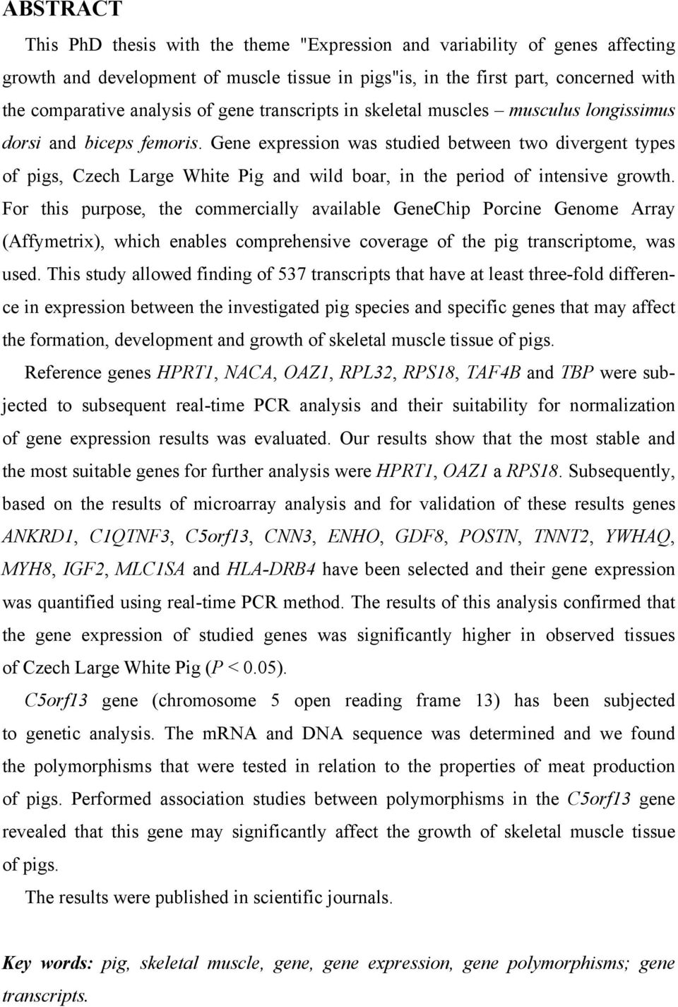 Gene expression was studied between two divergent types of pigs, Czech Large White Pig and wild boar, in the period of intensive growth.