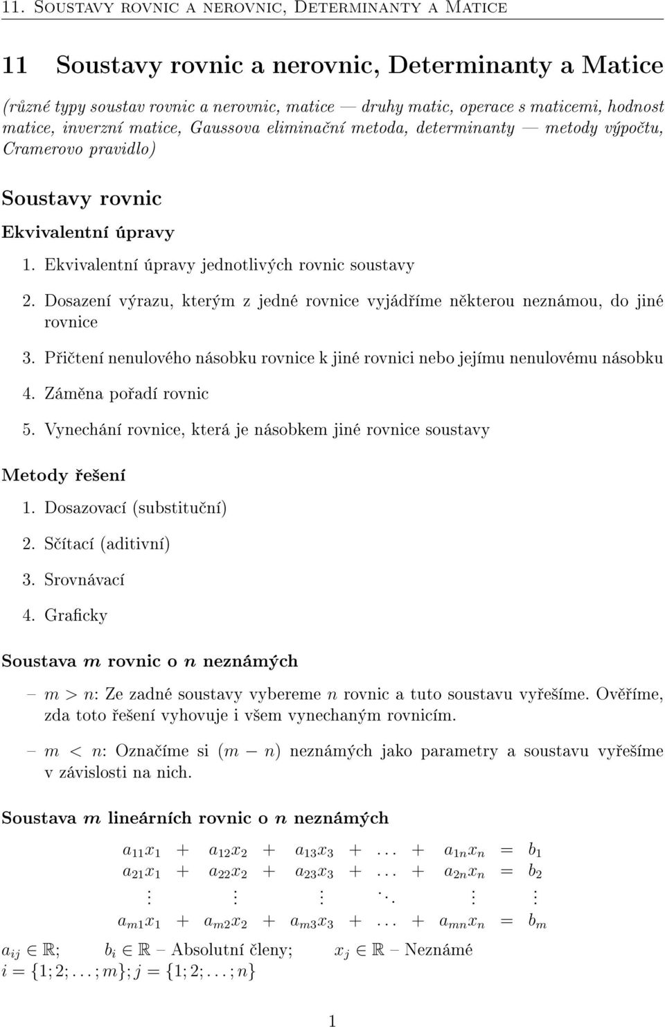 neznámou, do jiné rovnice 3 P i tení nenulového násobku rovnice k jiné rovnici nebo jejímu nenulovému násobku 4 Zám na po adí rovnic 5 Vynechání rovnice, která je násobkem jiné rovnice soustavy