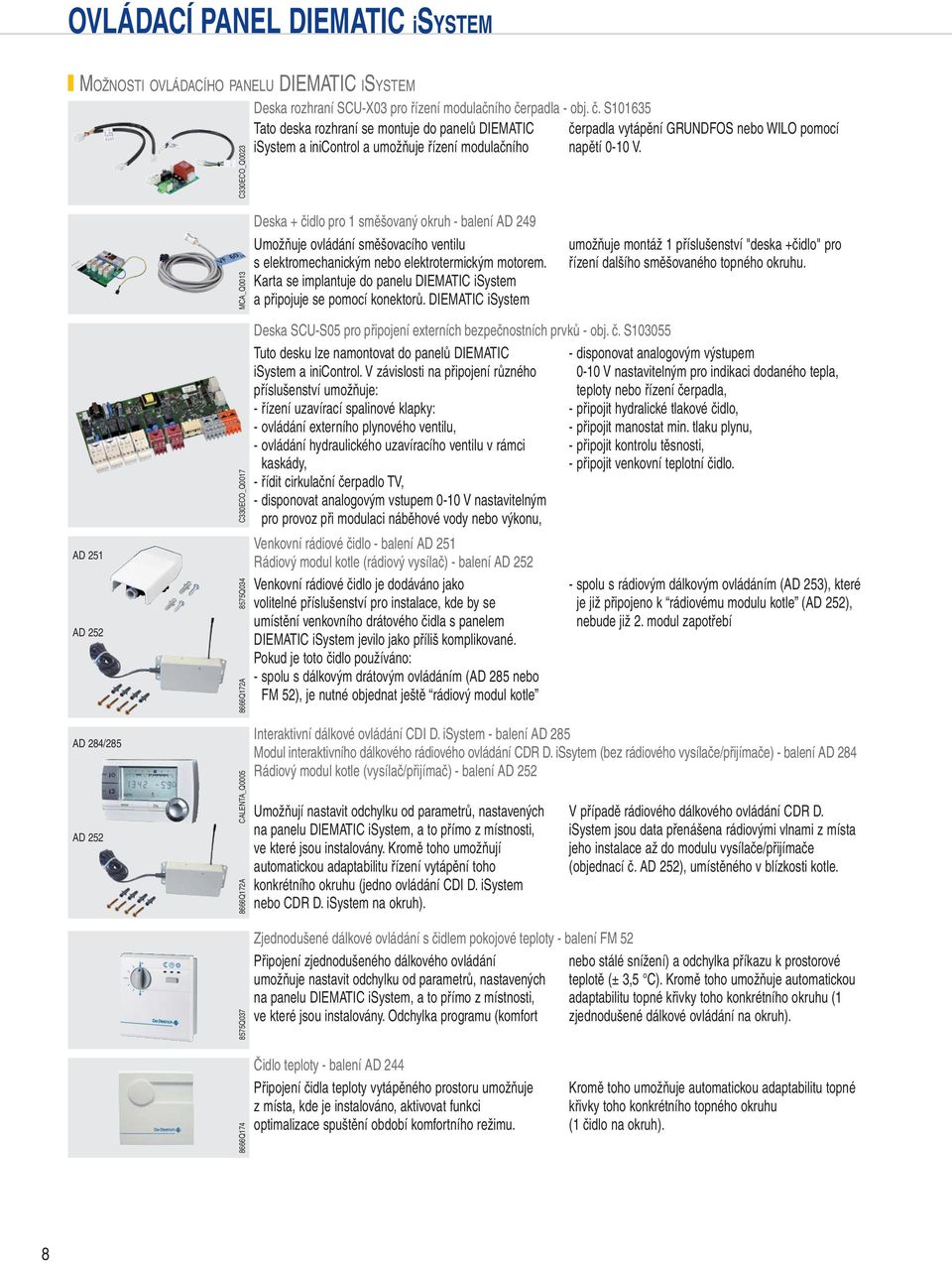 CA_Q0013 C330ECO_Q0023 Deska + čidlo pro 1 směšovaný okruh - balení AD 2 Umožňuje ovládání směšovacího ventilu s elektromechanickým nebo elektrotermickým motorem.