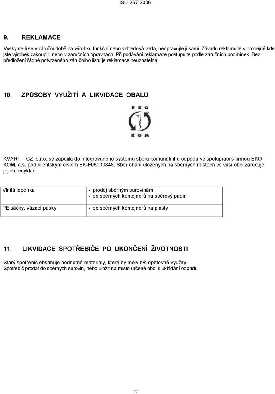 s. pod klientským číslem EK-F06030848. Sběr obalů uložených na sběrných místech ve vaší obci zaručuje jejich recyklaci.