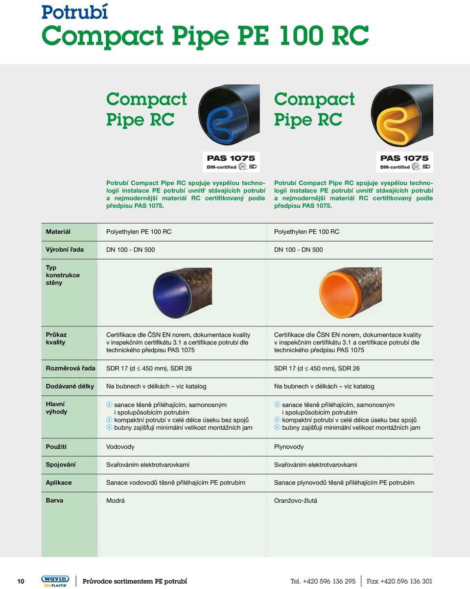 Potrubí Compact Pipe RC spojuje vyspělou technologii instalace PE potrubí uvnitř stávajících potrubí a nejmodernější materiál RC  Materiál Polyethylen PE 100 RC Polyethylen PE 100 RC Výrobní řada DN