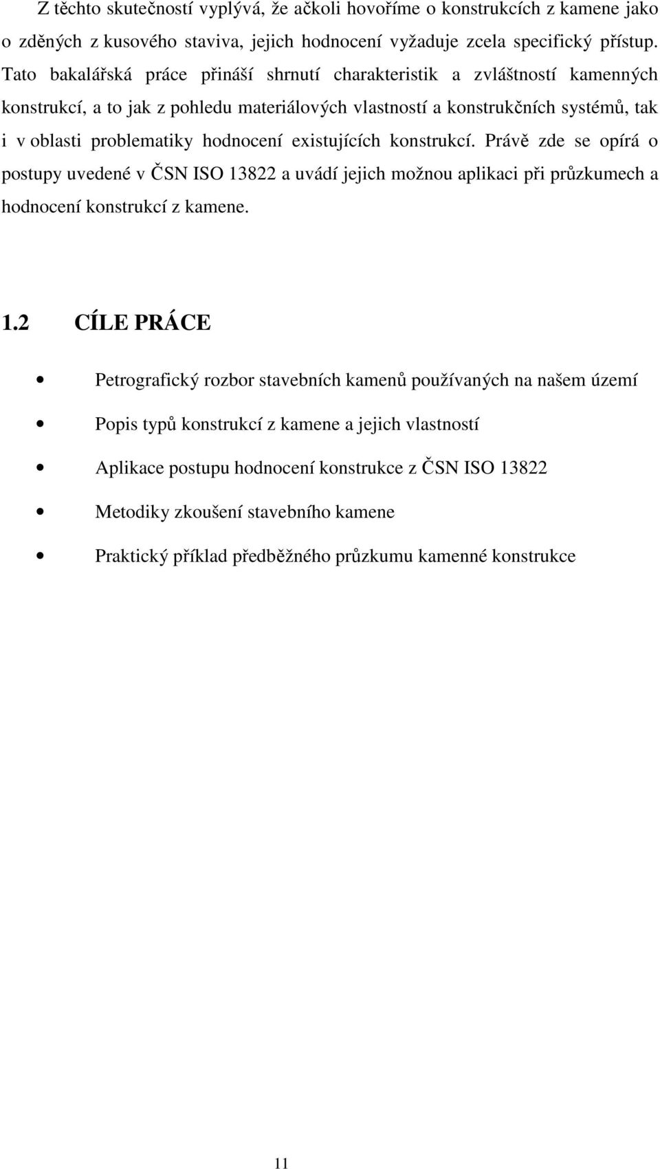 existujících konstrukcí. Právě zde se opírá o postupy uvedené v ČSN ISO 13