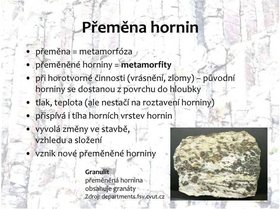 roztavení horniny) přispívá i tíha horních vrstev hornin vyvolá změny ve stavbě, vzhledu a