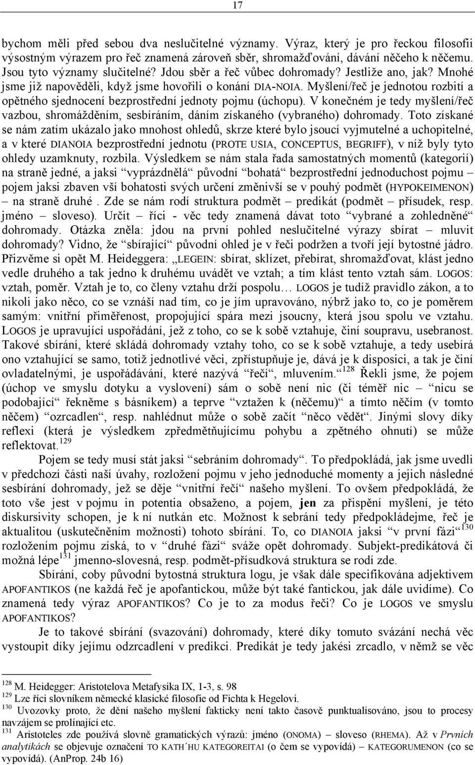 Myšlení/řeč je jednotou rozbití a opětného sjednocení bezprostřední jednoty pojmu (úchopu). V konečném je tedy myšlení/řeč vazbou, shromážděním, sesbíráním, dáním získaného (vybraného) dohromady.