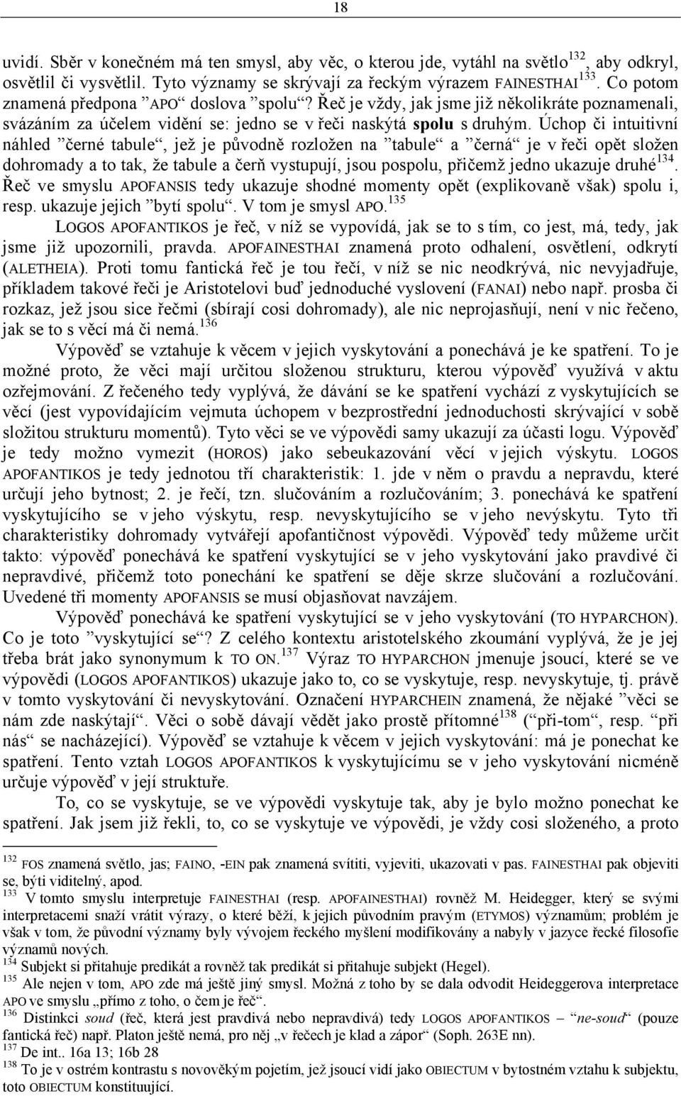 Úchop či intuitivní náhled černé tabule, jež je původně rozložen na tabule a černá je v řeči opět složen dohromady a to tak, že tabule a čerň vystupují, jsou pospolu, přičemž jedno ukazuje druhé 134.