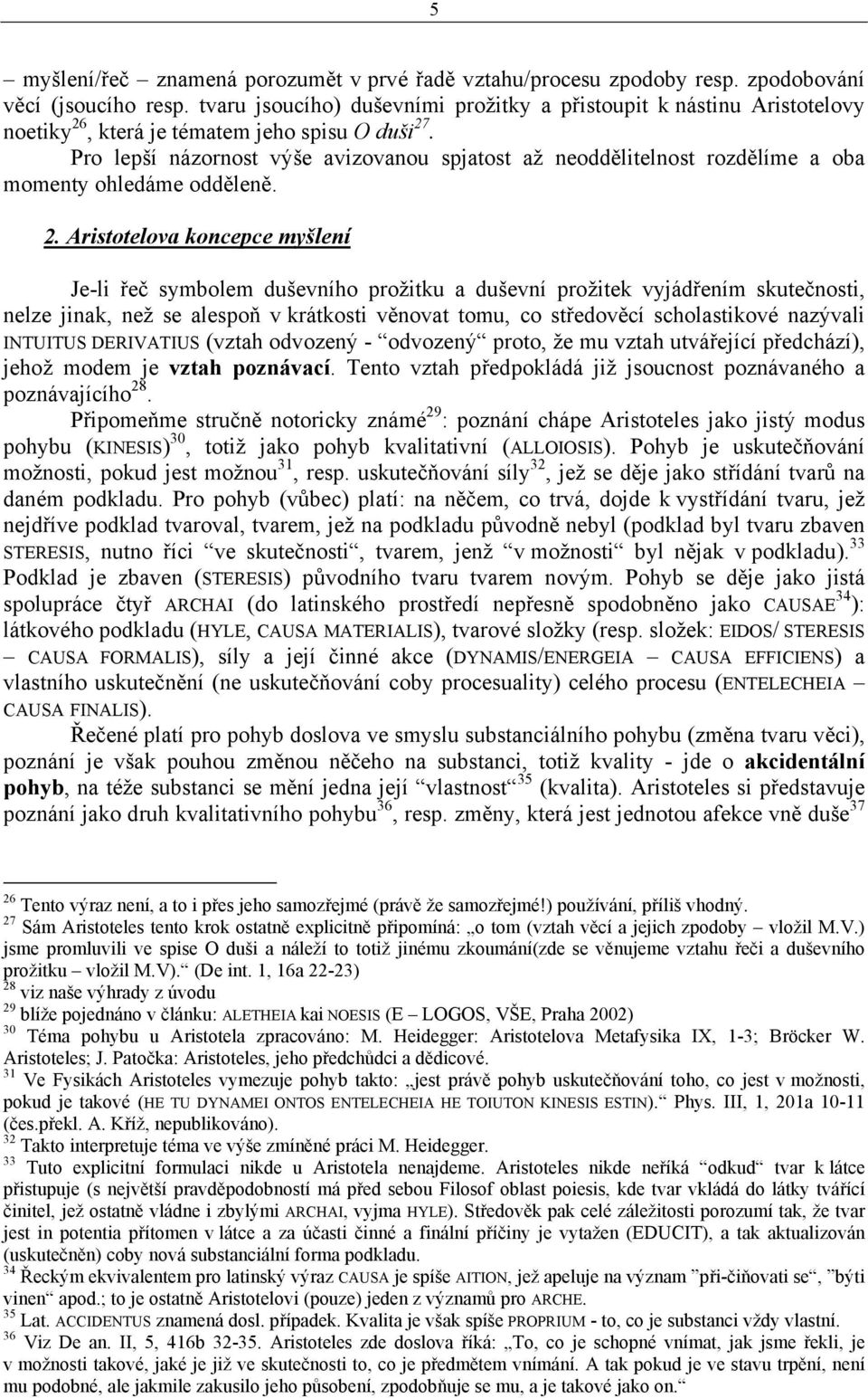 Pro lepší názornost výše avizovanou spjatost až neoddělitelnost rozdělíme a oba momenty ohledáme odděleně. 2.