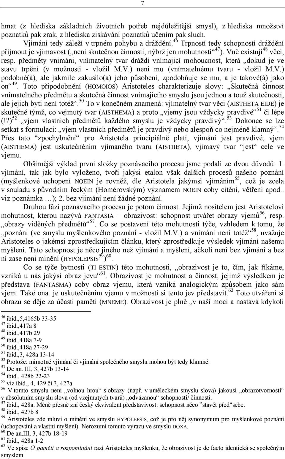 předměty vnímání, vnímatelný tvar dráždí vnímající mohoucnost, která dokud je ve stavu trpění (v možnosti - vložil M.V.