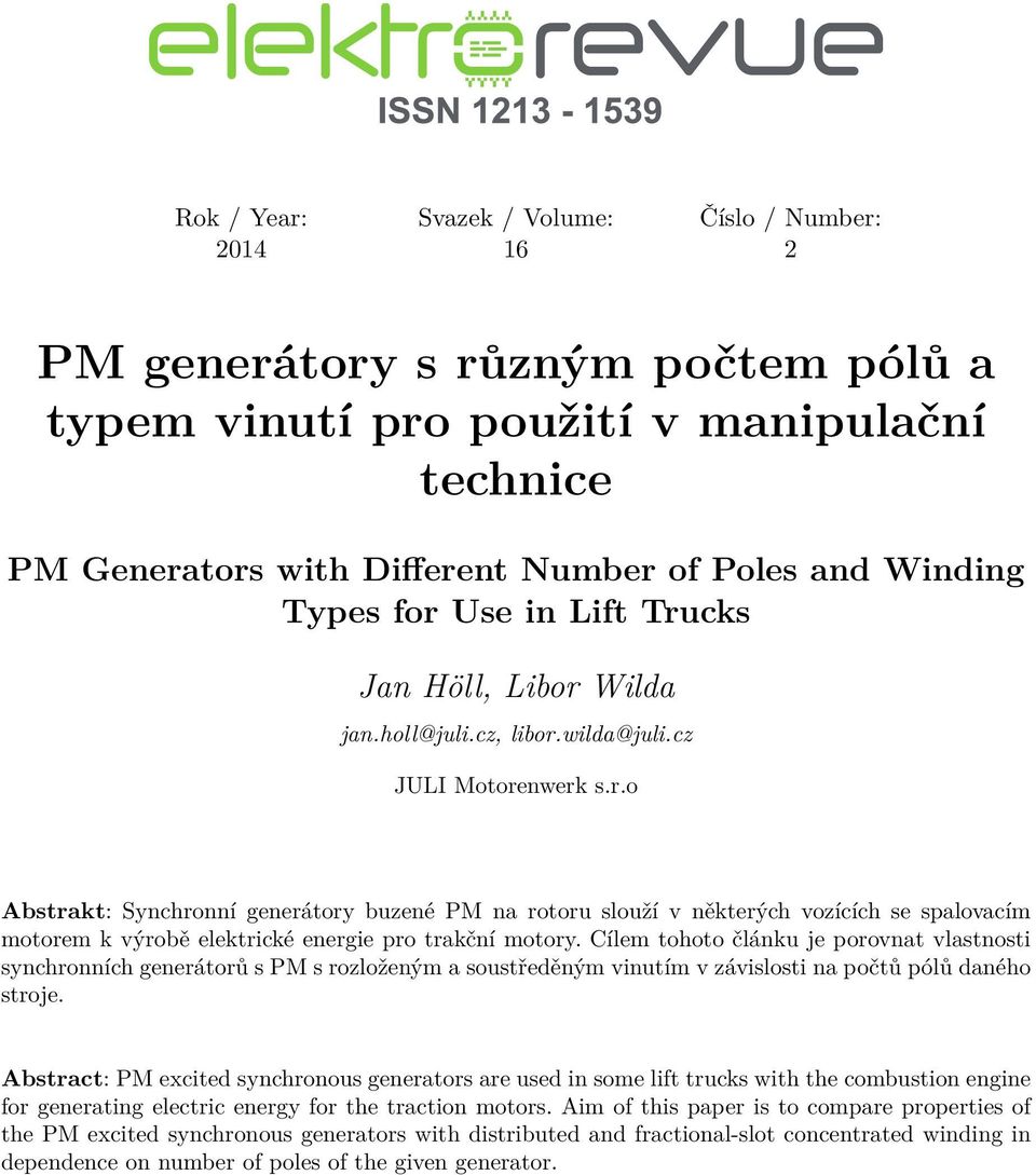 Cílem tohoto článku je porovnat vlastnosti synchronních generátorů s PM s rozloženým a soustřeěným vinutím v závislosti na počtů pólů aného stroje.