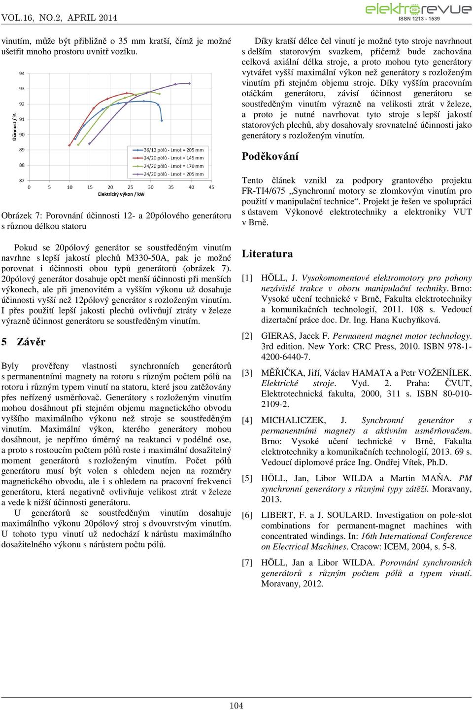 než generátory s rozloženým vinutím při stejném objemu stroje.