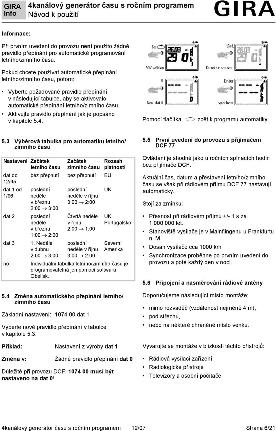 Aktivujte pravidlo přepínání jak je popsáno vkapitole5.4. Pomocí tlačítka zpět k programu automatiky. 5.