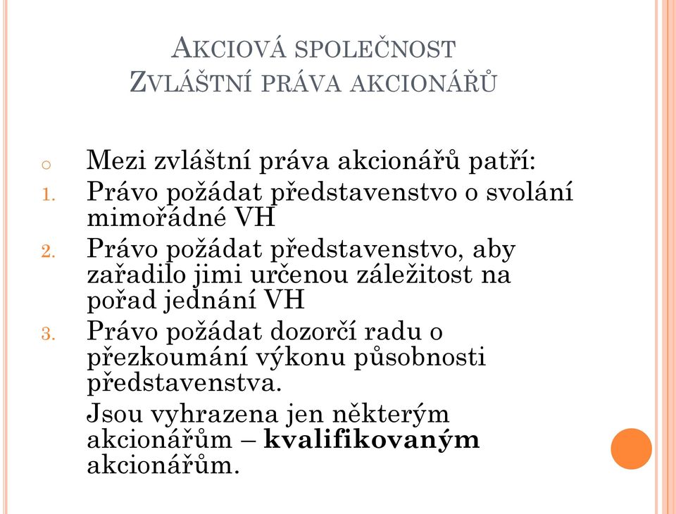 Právo požádat představenstvo, aby zařadilo jimi určenou záležitost na pořad jednání VH 3.