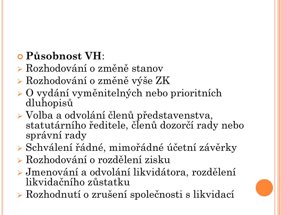 rady nebo správní rady Schválení řádné, mimořádné účetní závěrky Rozhodování o rozdělení zisku