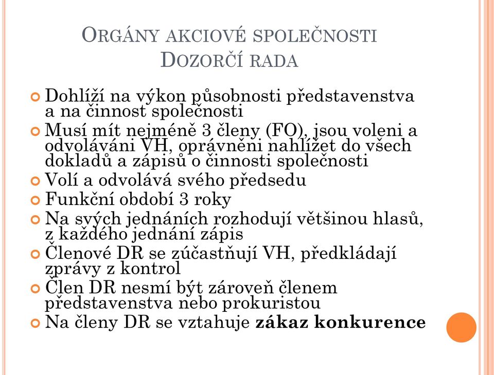 předsedu Funkční období 3 roky Na svých jednáních rozhodují většinou hlasů, z každého jednání zápis Členové DR se zúčastňují VH,