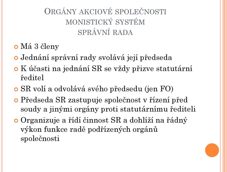 předsedu (jen FO) Předseda SR zastupuje společnost v řízení před soudy a jinými orgány proti