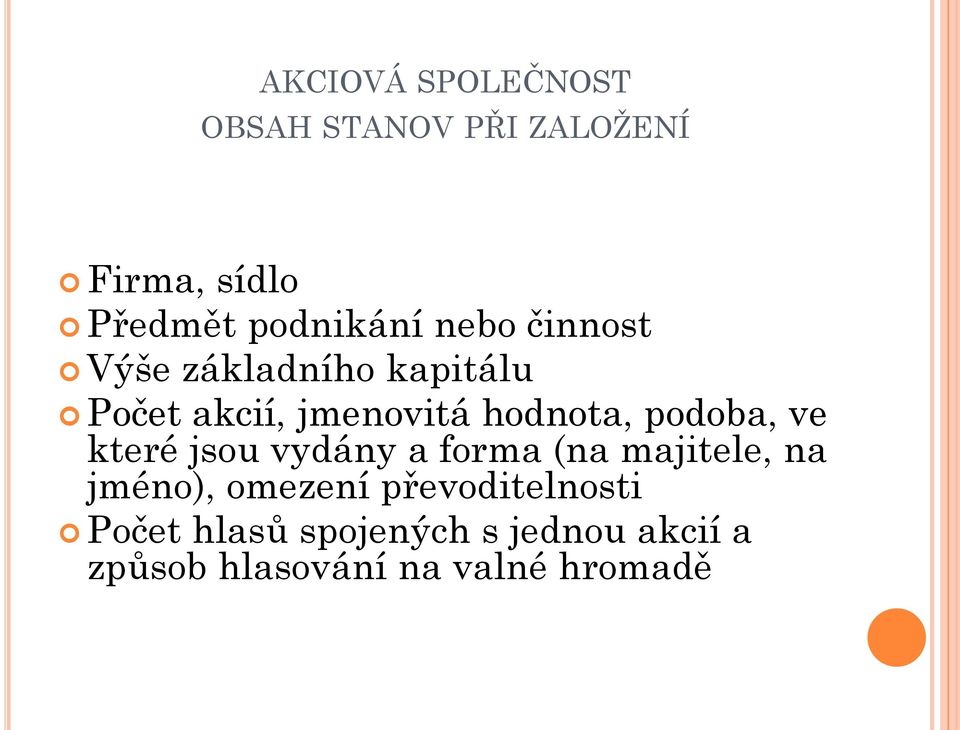 podoba, ve které jsou vydány a forma (na majitele, na jméno), omezení