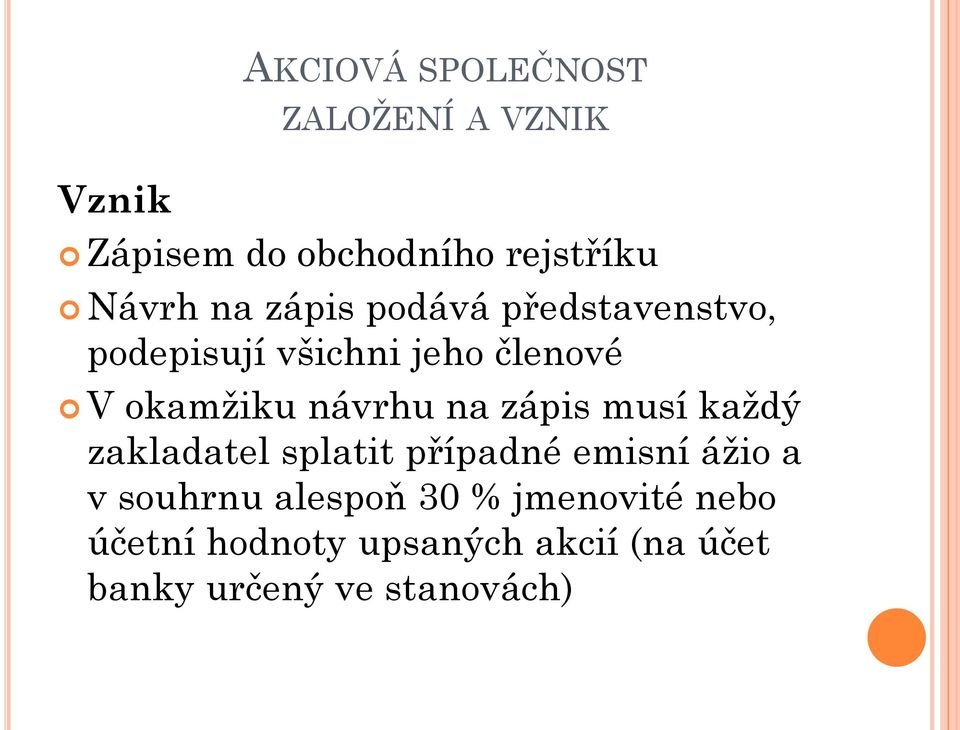 na zápis musí každý zakladatel splatit případné emisní ážio a v souhrnu alespoň