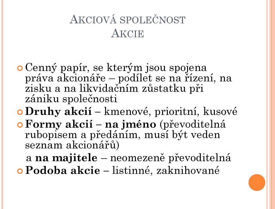 prioritní, kusové Formy akcií na jméno (převoditelná rubopisem a předáním, musí být veden