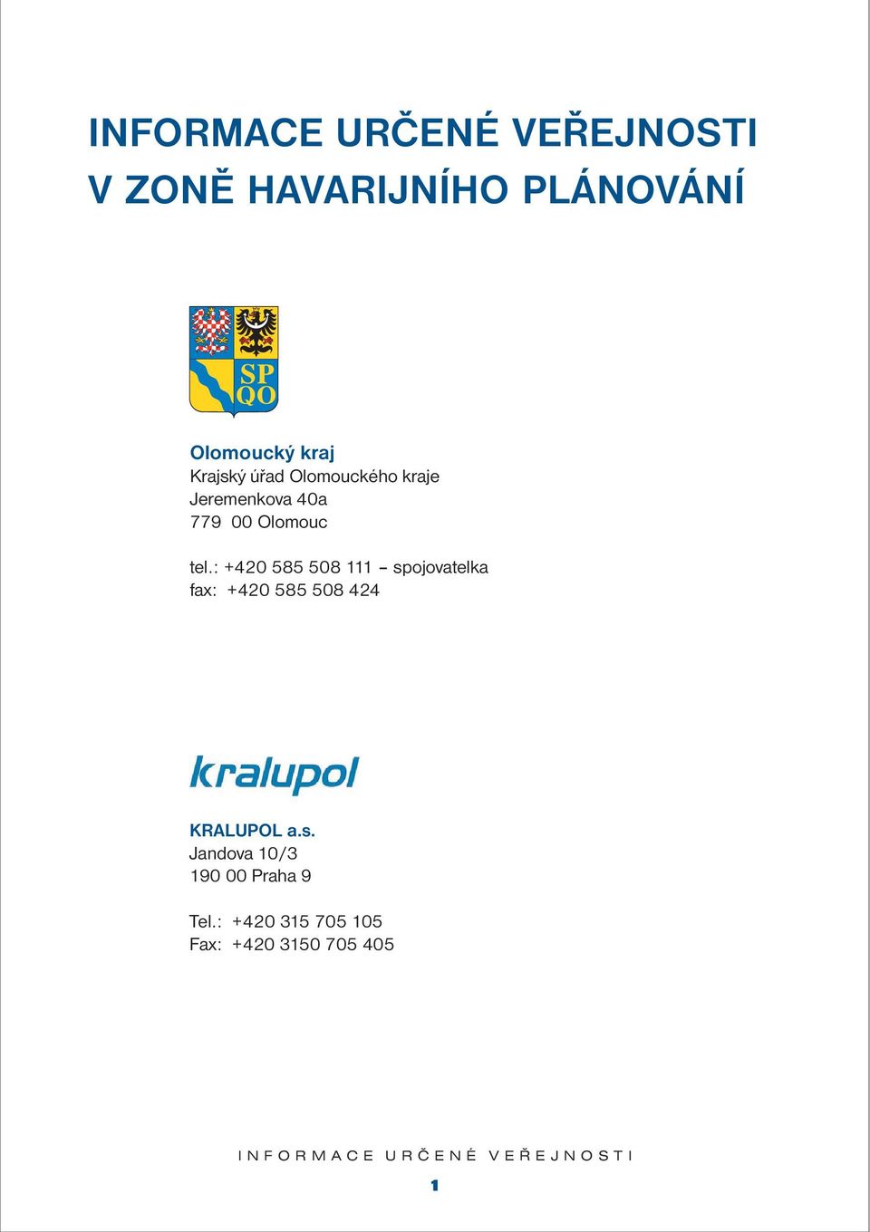 : +420 585 508 111 spojovatelka fax: +420 585 508 424 KRALUPOL