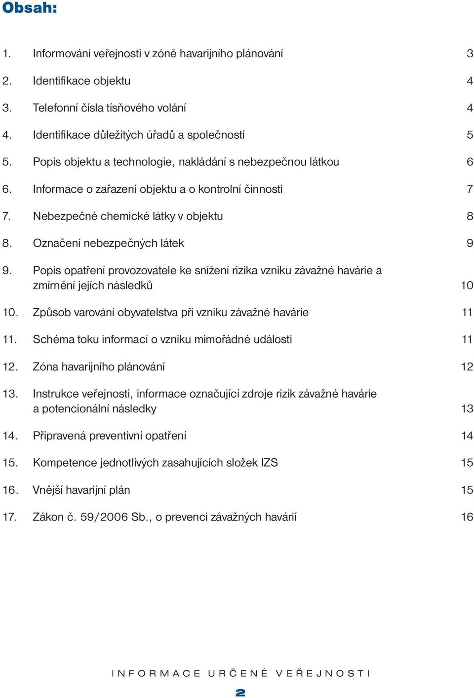 Popis opatření provozovatele ke snížení rizika vzniku závažné havárie a zmírnění jejích následků 10 10. Způsob varování obyvatelstva při vzniku závažné havárie 11 11.