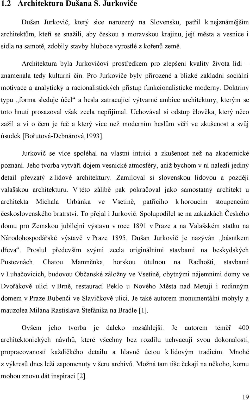 hluboce vyrostlé z kořenů země. Architektura byla Jurkovičovi prostředkem pro zlepšení kvality života lidí znamenala tedy kulturní čin.