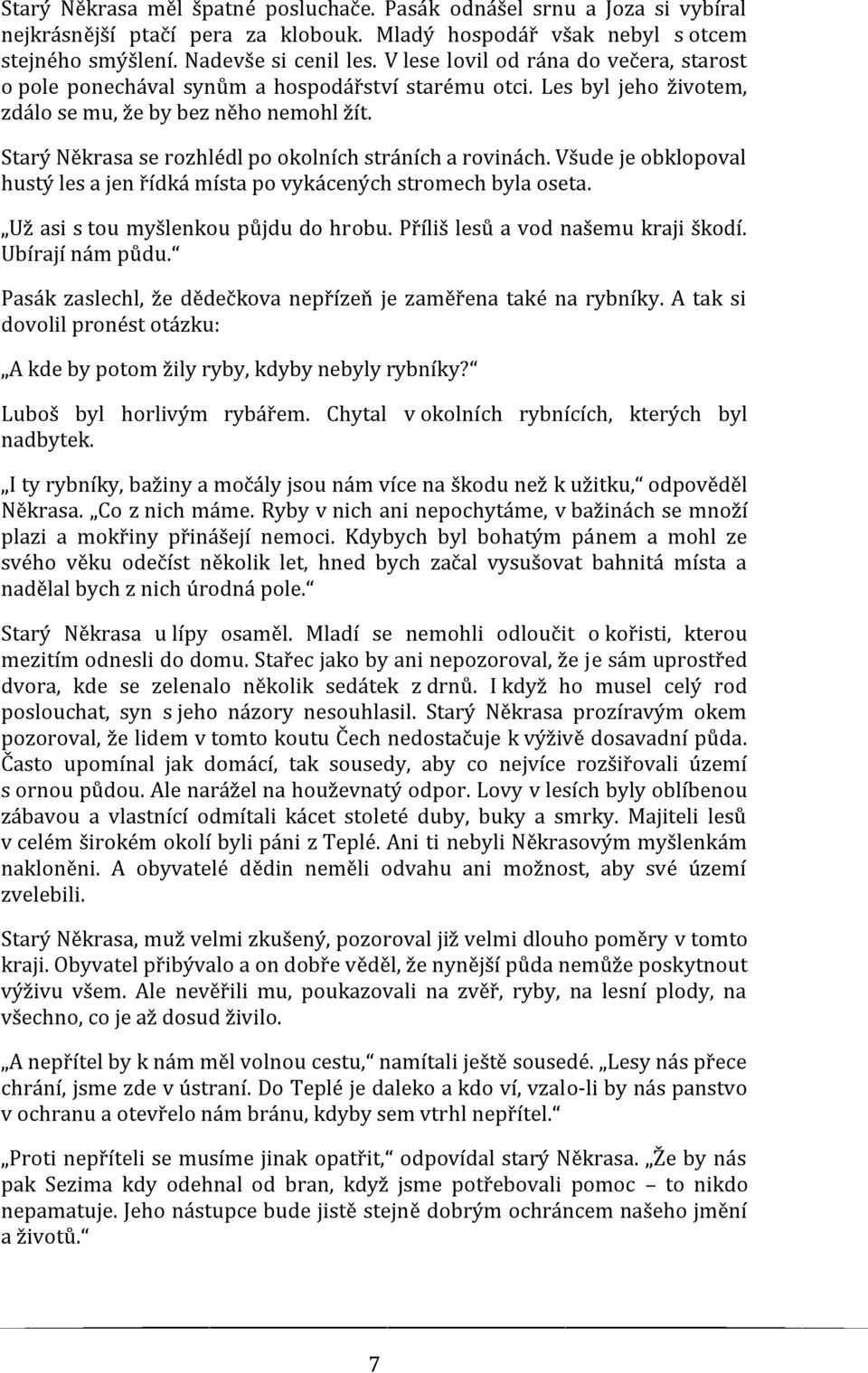 Starý Někrasa se rozhlédl po okolních stráních a rovinách. Všude je obklopoval hustý les a jen řídká místa po vykácených stromech byla oseta. Už asi s tou myšlenkou půjdu do hrobu.