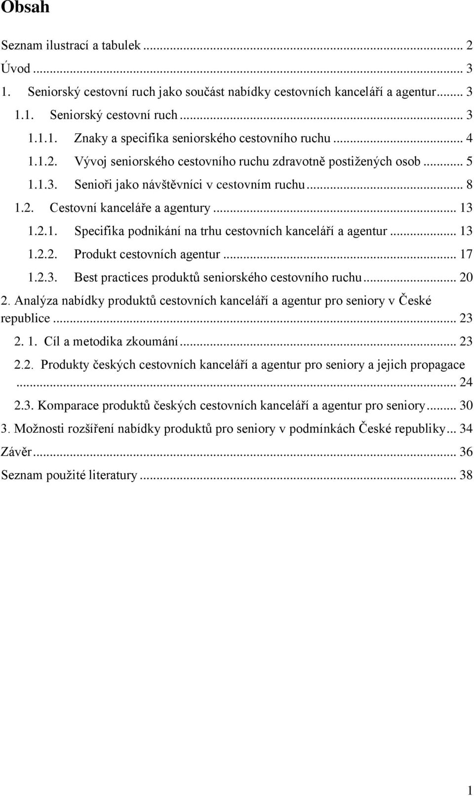 .. 13 1.2.2. Produkt cestovních agentur... 17 1.2.3. Best practices produktů seniorského cestovního ruchu... 20 2.