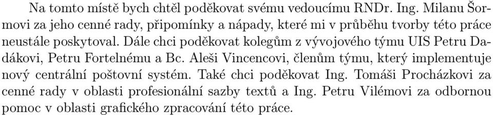 Dále chci poděkovat kolegům z vývojového týmu UIS Petru Dadákovi, Petru Fortelnému a Bc.