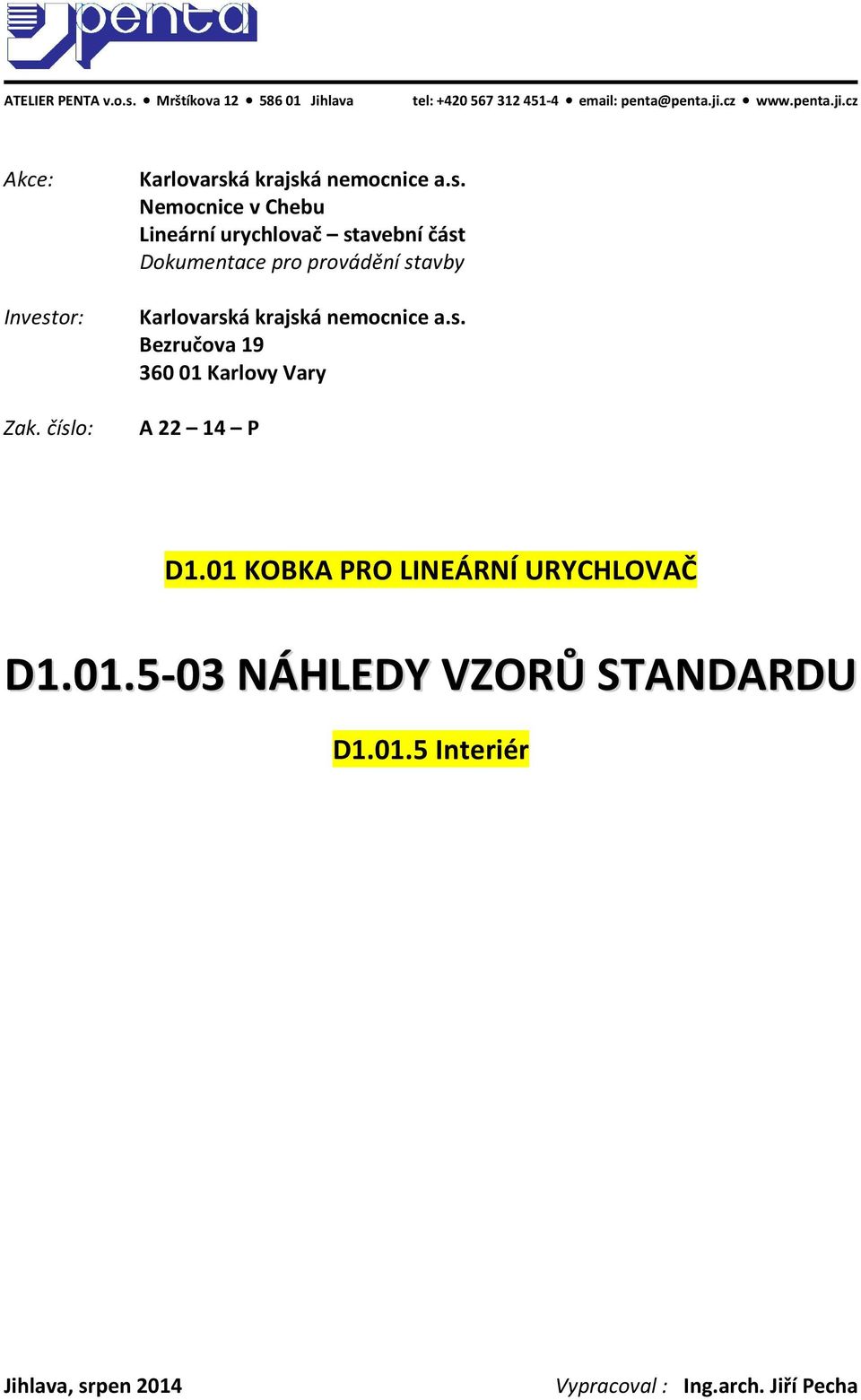 stavby Karlovarská krajská nemocnice a.s. Bezručova 19 360 01 Karlovy Vary A 22 14 P D1.