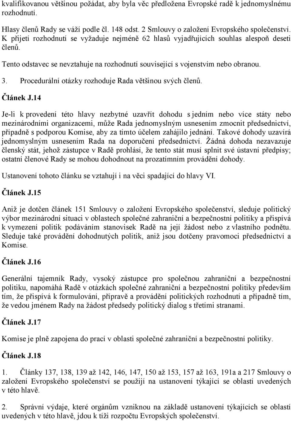 Procedurální otázky rozhoduje Rada většinou svých členů. Článek J.