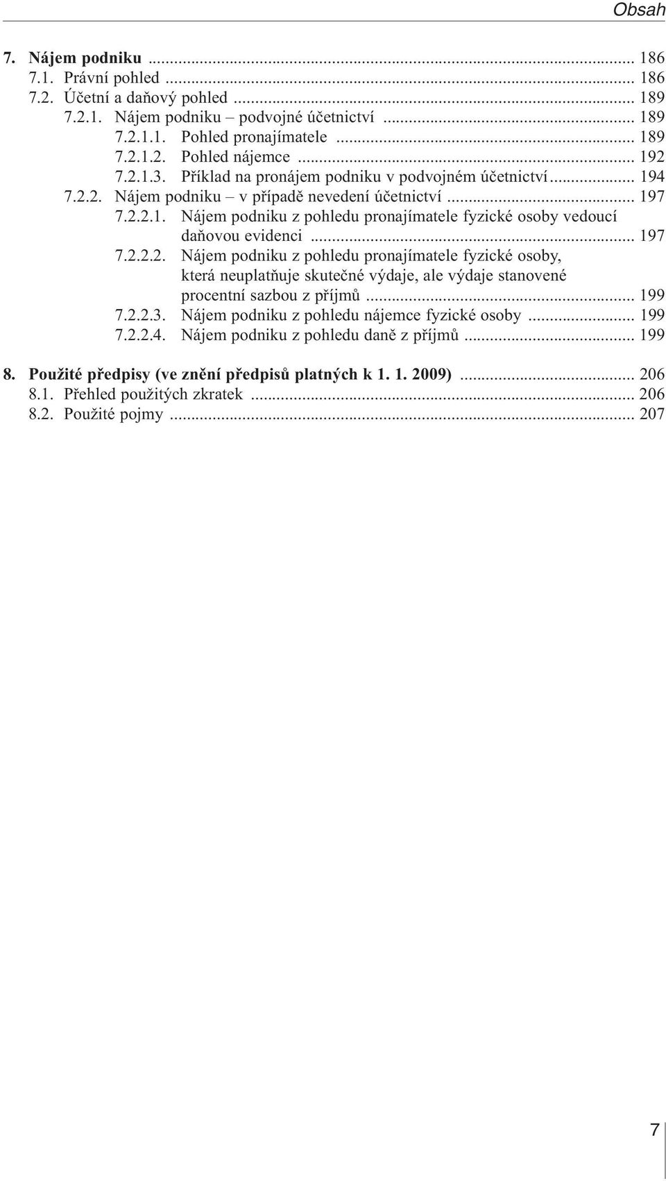 .. 197 7.2.2.2. Nájem podniku z pohledu pronajímatele fyzické osoby, která neuplatňuje skutečné výdaje, ale výdaje stanovené procentní sazbou z příjmů... 199 7.2.2.3.