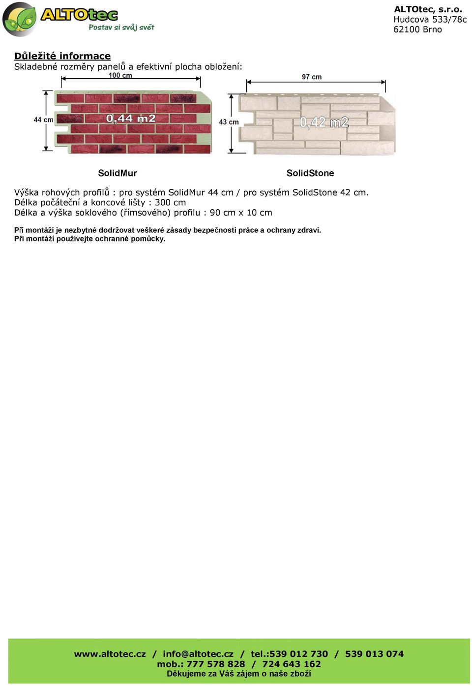 Délka počáteční a koncové lišty : 300 cm Délka a výška soklového (římsového) profilu : 90 cm x 10 cm