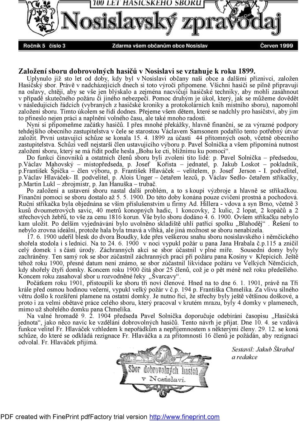 Všichni hasiči se pilně připravují na oslavy, chtějí, aby se vše jen blýskalo a zejména nacvičují hasičské techniky, aby mohli zasáhnout v případě skutečného požáru či jiného nebezpečí.