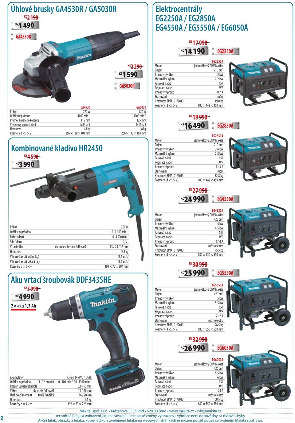 Vrtací výkon do ocele / betonu / dřeva Ø 13 / 24 / 32 mm 2,4 kg Vibrace 3ax při vrtání (a h ) 15,5 m/s 2 Vibrace 3ax při sekání (a h ) 13,5 m/s 2 360 72 204 mm Elektrocentrály EG2250A / EG2850A
