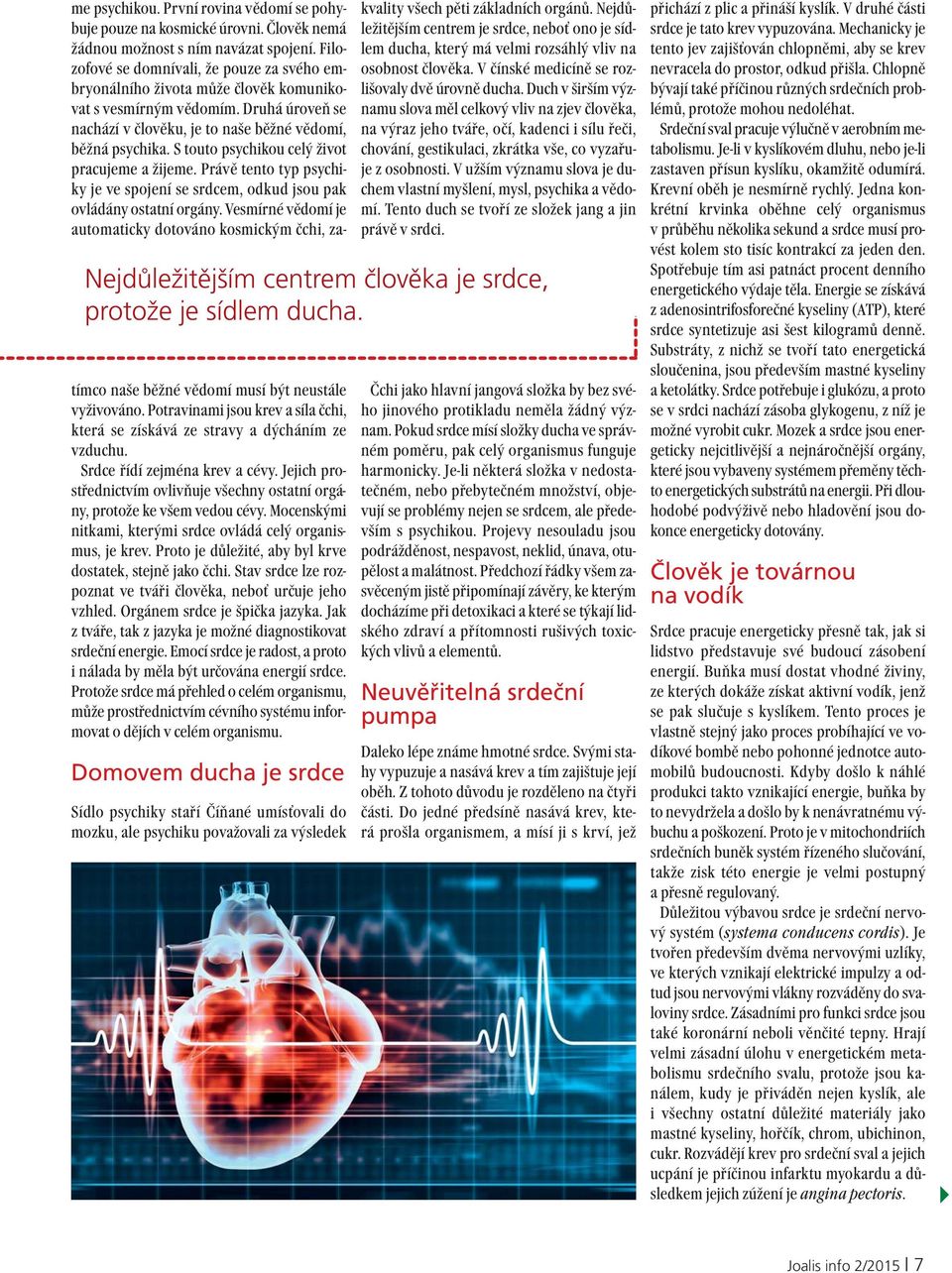 S touto psychikou celý život pracujeme a žijeme. Právě tento typ psychiky je ve spojení se srdcem, odkud jsou pak ovládány ostatní orgány.