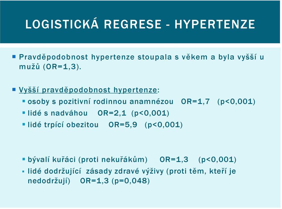 Vyšší pravděpodobnost hypertenze: osoby s pozitivní rodinnou anamnézou OR=1,7 (p<0,001) lidé s