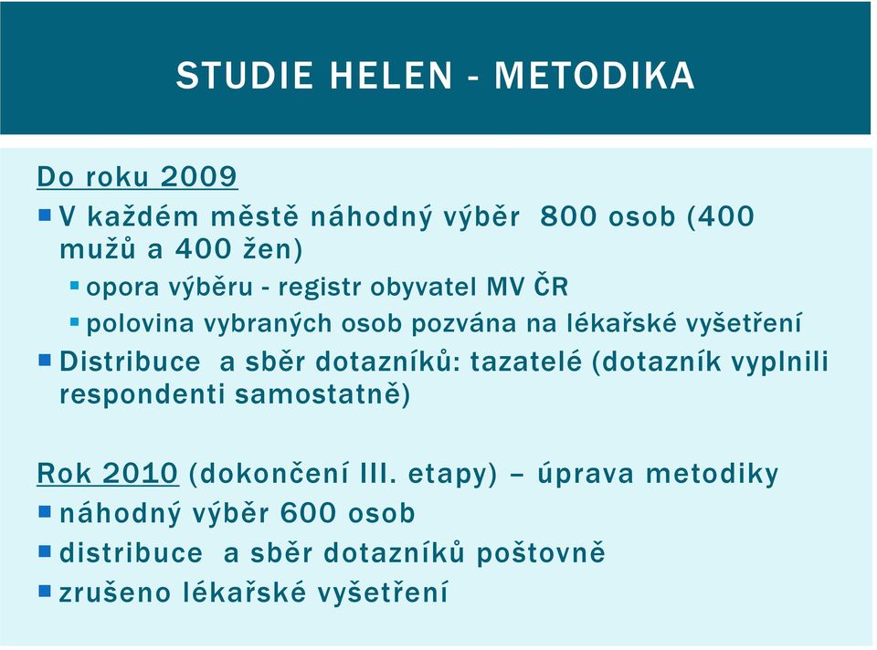 Distribuce a sběr dotazníků: tazatelé (dotazník vyplnili respondenti samostatně) Rok 2010 (dokončení