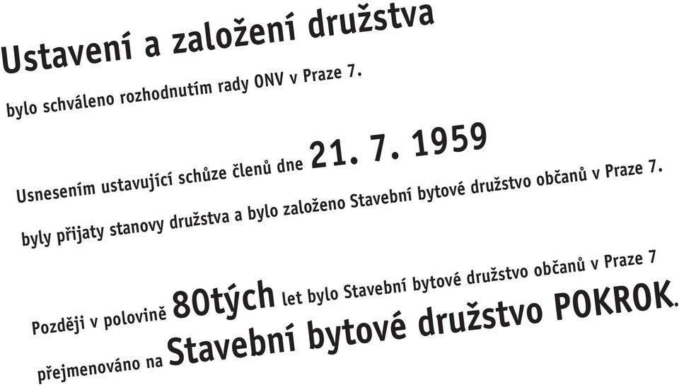 1959 byly přijaty stanovy družstva a bylo založeno Stavební bytové družstvo občanů v