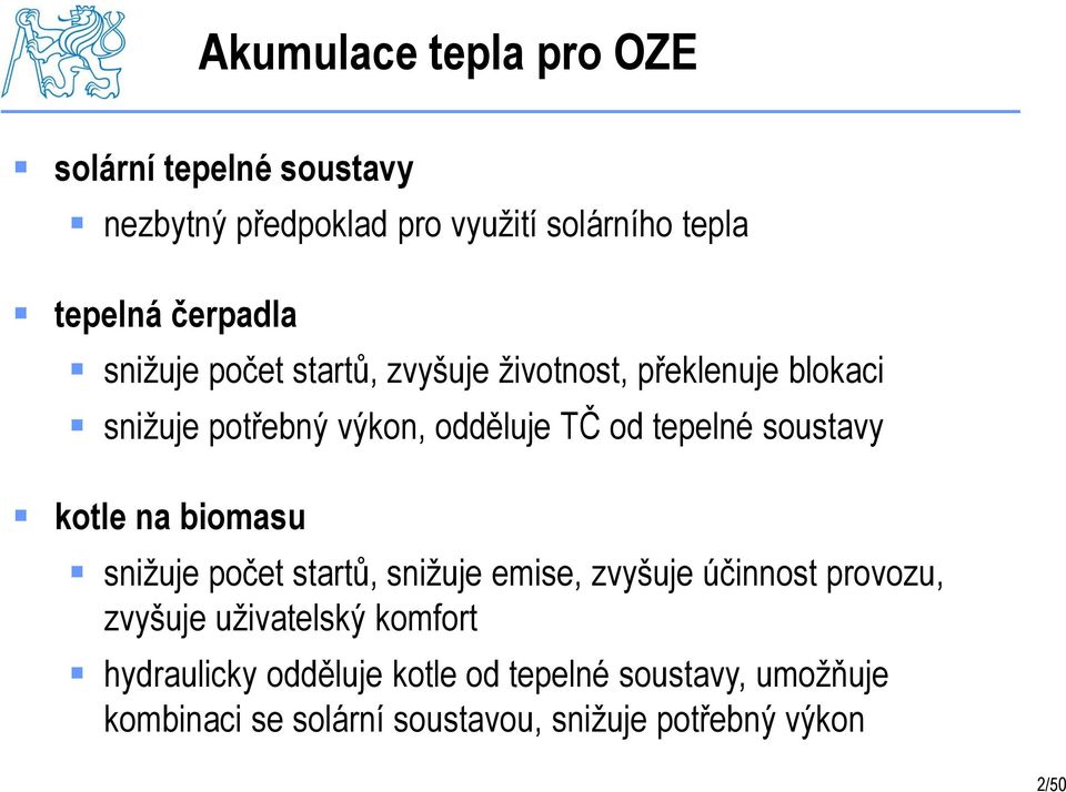 soustavy kotle na biomasu snižuje počet startů, snižuje emise, zvyšuje účinnost provozu, zvyšuje uživatelský