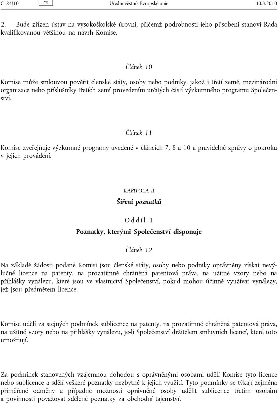 Společenství. Článek 11 Komise zveřejňuje výzkumné programy uvedené v článcích 7, 8 a 10 a pravidelné zprávy o pokroku v jejich provádění.