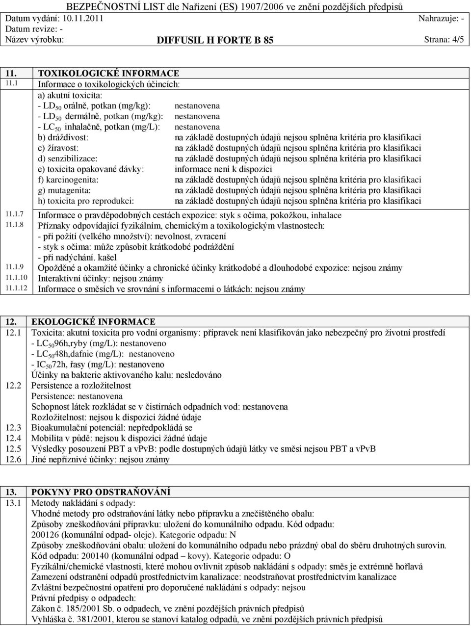 senzibilizace: e) toxicita opakované dávky: f) karcinogenita: g) mutagenita: h) toxicita pro reprodukci: 11