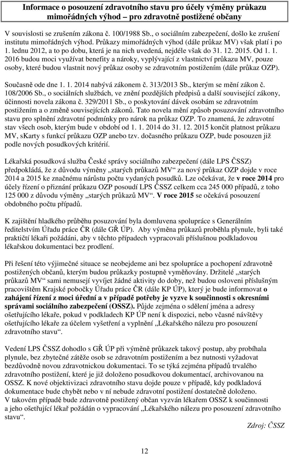 lednu 2012, a to po dobu, která je na nich uvedená, nejdéle však do 31. 12