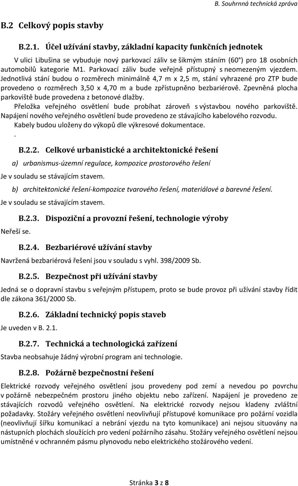 Parkovací záliv bude veřejně přístupný s neomezeným vjezdem.